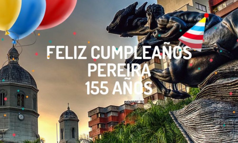 Pereira celebra sus 155 años de fundación.