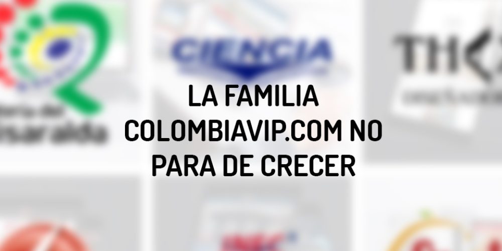 LA FAMILIA COLOMBIAVIP.COM NO PARA DE CRECER