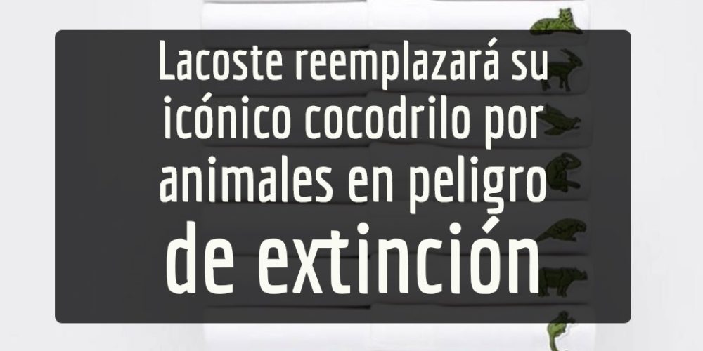 Lacoste reemplazará su icónico cocodrilo por animales en peligro de extinción…